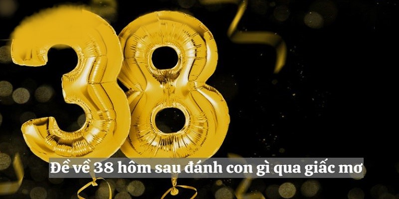 Đề về 38 hôm sau đánh con lô gì dựa theo giấc mơ