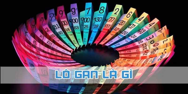 Lô gan là gì đây là loại lô đề mà những con số đã lâu không về