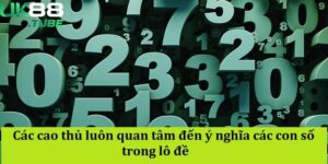 Các cao thủ luôn quan tâm đến ý nghĩa các con số trong lô đề 