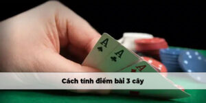 Cách tính điểm bài 3 cây 